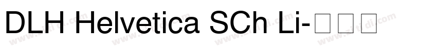 DLH Helvetica SCh Li字体转换